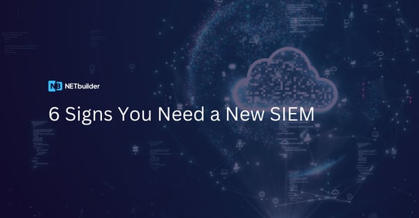 6 Signs You Need a New SIEM